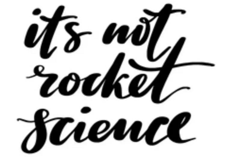 It Isn’t Rocket Science…